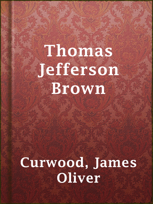 Title details for Thomas Jefferson Brown by James Oliver Curwood - Available